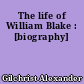 The life of William Blake : [biography]