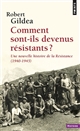 Comment sont-ils devenus résistants ? : une nouvelle histoire de la Résistance, 1940-1945