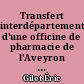 Transfert interdépartemental d'une officine de pharmacie de l'Aveyron vers la Seine-et-Marne