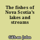 The fishes of Nova Scotia's lakes and streams
