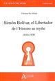 Simón Bolívar, el libertador : de l'histoire au mythe : 1810-1930