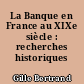 La Banque en France au XIXe siècle : recherches historiques