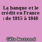 La banque et le crédit en France : de 1815 à 1848
