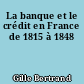 La banque et le crédit en France de 1815 à 1848