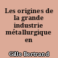 Les origines de la grande industrie métallurgique en France