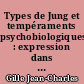 Types de Jung et tempéraments psychobiologiques : expression dans l'écriture, corrélation avec le groupe sanguin, utilisation en psychologie appliquée
