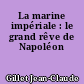 La marine impériale : le grand rêve de Napoléon