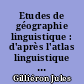 Etudes de géographie linguistique : d'après l'atlas linguistique de la France avec tableau et cartes