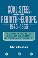 Coal, steel, and the rebirth of Europe, 1945-1955 : the Germans and French from Ruhr conflict to economic community