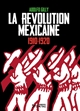 La Révolution mexicaine : 1910-1920 : une révolution interrompue, une guerre paysanne pour la terre et le pouvoir