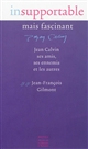 Insupportable mais fascinant : Jean Calvin, ses amis, ses ennemis et les autres
