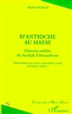 D'Antioche au Hatay : l'histoire oubliée du Sandjak d'Alexandrette : nationalisme turc contre nationalisme arabe, la France arbitre ?
