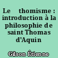 Le 	thomisme : introduction à la philosophie de saint Thomas d'Aquin