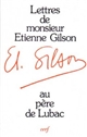Lettres de M. Étienne Gilson adressées au P. Henri de Lubac et commentées par celui-ci