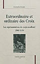 Extraordinaire et ordinaire des Croix : les représentations du corps souffrant, 1580-1650