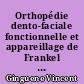 Orthopédie dento-faciale fonctionnelle et appareillage de Frankel : première partie : conception