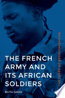 The French Army and its African soldiers : the years of decolonization