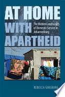At home with apartheid : the hidden landscapes of domestic service in Johannesburg