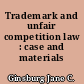 Trademark and unfair competition law : case and materials