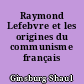 Raymond Lefebvre et les origines du communisme français