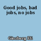 Good jobs, bad jobs, no jobs