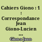 Cahiers Giono : 1 : Correspondance Jean Giono-Lucien Jacques : 1922-1929