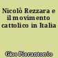 Nicolò Rezzara e il movimento cattolico in Italia