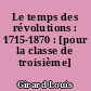 Le temps des révolutions : 1715-1870 : [pour la classe de troisième]