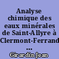 Analyse chimique des eaux minérales de Saint-Allyre à Clermont-Ferrand, département du Puy-de-Dôme, et du travertin qu'elles déposent