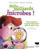 Mille milliards de microbes ! : virus, bactéries et autres minuscules alliés de notre corps