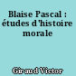 Blaise Pascal : études d'histoire morale