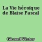 La Vie héroïque de Blaise Pascal