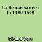 La Renaissance : I : 1480-1548