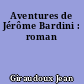 Aventures de Jérôme Bardini : roman