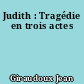 Judith : Tragédie en trois actes