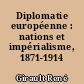 Diplomatie européenne : nations et impérialisme, 1871-1914