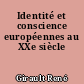Identité et conscience européennes au XXe siècle