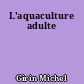 L'aquaculture adulte