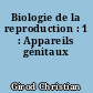 Biologie de la reproduction : 1 : Appareils génitaux
