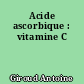 Acide ascorbique : vitamine C