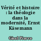 Vérité et histoire : la théologie dans la modernité, Ernst Käsemann