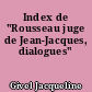 Index de "Rousseau juge de Jean-Jacques, dialogues"