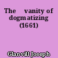 The 	vanity of dogmatizing (1661)