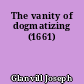 The vanity of dogmatizing (1661)