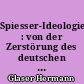 Spiesser-Ideologie : von der Zerstörung des deutschen Geistes im 19. uns 20. Jahrhundert und dem Aufstieg des Nationalsozialismus