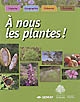 À nous les plantes ! : histoire, géographie, sciences, écologie