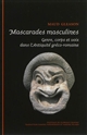 Mascarades masculines : genre, corps et voix dans l'Antiquité gréco-romaine