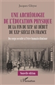 Une archéologie de l'éducation physique de la fin du XIXe au début du XXIe siècle en France : du corps occulté à l'être humain diminué