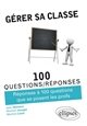 Gérer sa classe : réponses à 100 questions que se posent les profs