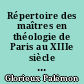 Répertoire des maîtres en théologie de Paris au XIIIe siècle : 1